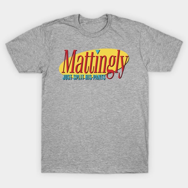 Mattingly Just Split His Pants T-Shirt by Store5371Designs